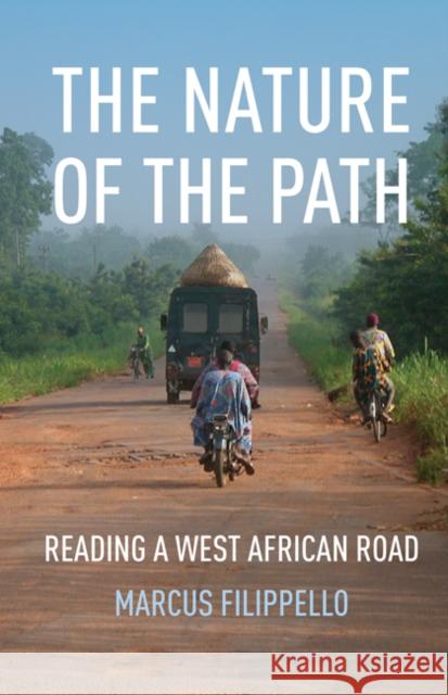 The Nature of the Path: Reading a West African Road Marcus Filippello 9781517902827 University of Minnesota Press - książka