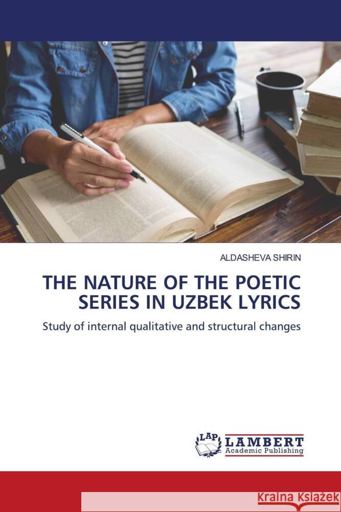 THE NATURE OF THE POETIC SERIES IN UZBEK LYRICS SHIRIN, ALDASHEVA 9786205514412 LAP Lambert Academic Publishing - książka