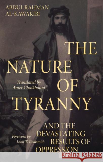 The Nature of Tyranny: And the Devastating Results of Oppression Abdul Rahman Al-Kawakibi 9781787385481 C Hurst & Co Publishers Ltd - książka