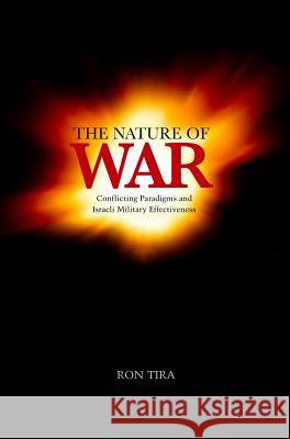 The Nature of War: Conflicting Paradigms and Israeli Military Effectiveness Tira, Ron 9781845193782  - książka
