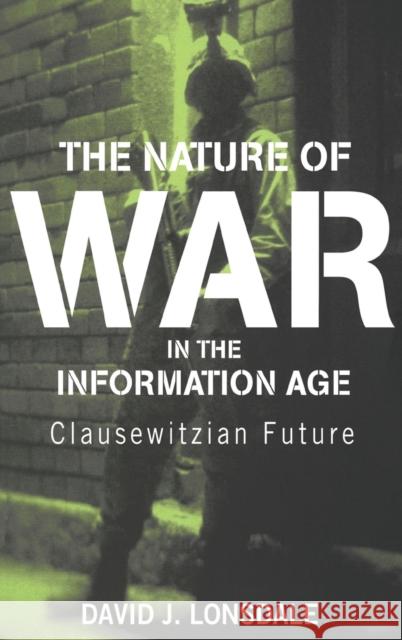 The Nature of War in the Information Age: Clausewitzian Future Lonsdale, David J. 9780714655468 Frank Cass Publishers - książka