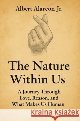 The Nature Within Us: A Journey Through Love, Reason, and What Makes Us Human Alarcon 9781970921007 Freedom Lake Publishing - książka