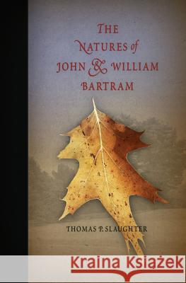 The Natures of John and William Bartram Thomas P. Slaughter 9780812219340 University of Pennsylvania Press - książka