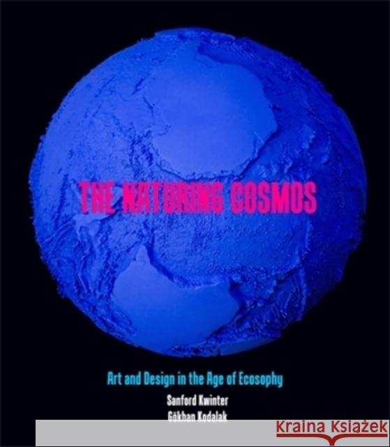 The Naturing Cosmos: Art and Design in the Age of Ecosophy Sanford Kwinter Sanford Kwinter G?hkan Kodalak 9781916809673 Eris - książka