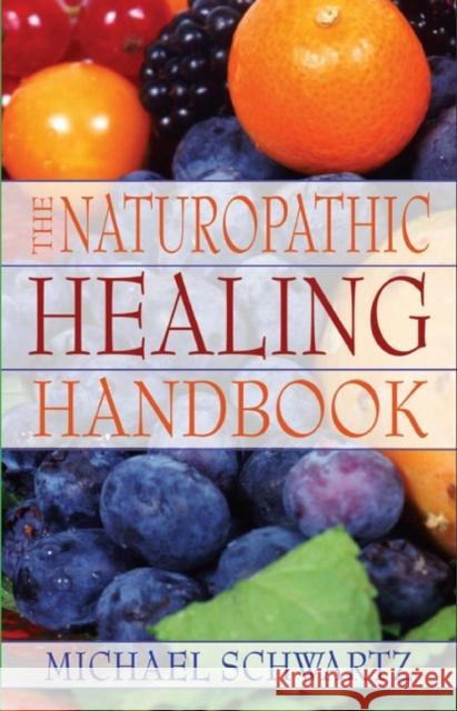 The Naturopathic Healing Handbook Schwartz, Michael 9780979688447 Inner Health Books - książka