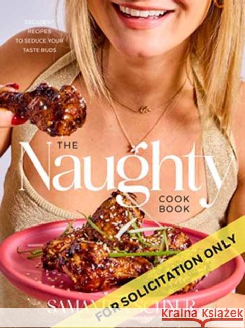 The Naughty Cookbook: Decadent Recipes to Seduce Your Taste Buds Samantha Schnur 9780593799697 Clarkson Potter Publishers - książka