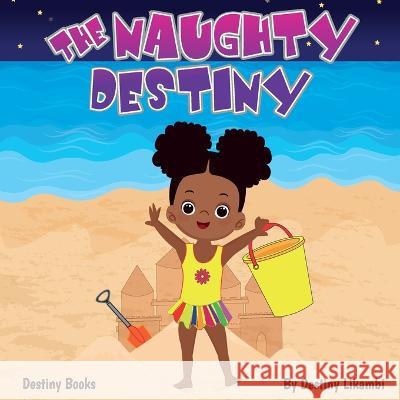 The Naughty Destiny Destiny Likambi   9781913266134 Likambi Global Publishing - książka