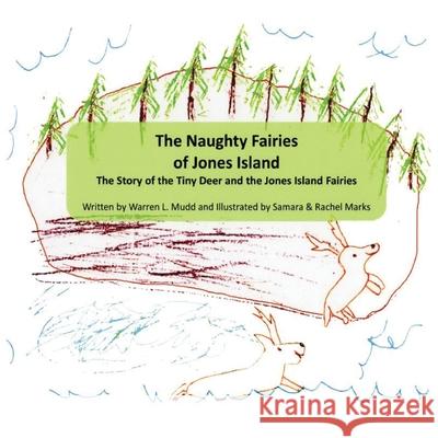The Naughty Fairies of Jones Island: The Story of the Tiny Deer and the Jones Island Fairies Warren L. Mudd Samara L. Marks Rachel S. Marks 9781087869414 Indy Pub - książka