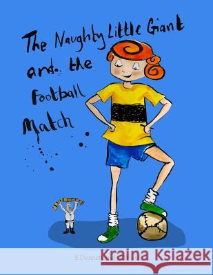 The Naughty Little Giant and the Football Match Miss Elizabeth Dennett Mrs Gemma Wood 9781544811031 Createspace Independent Publishing Platform - książka