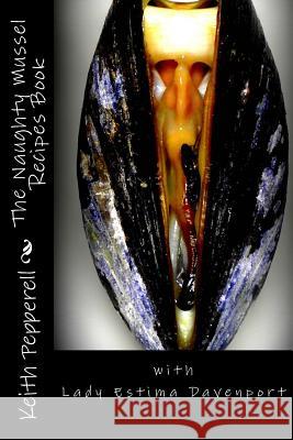 The Naughty Mussel Recipes Book Keith Pepperell 9781985573109 Createspace Independent Publishing Platform - książka