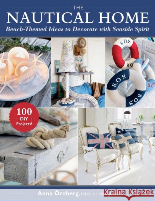 The Nautical Home: Beach-Themed Ideas to Decorate with Seaside Spirit Anna OErnberg 9781510763869 Skyhorse Publishing - książka