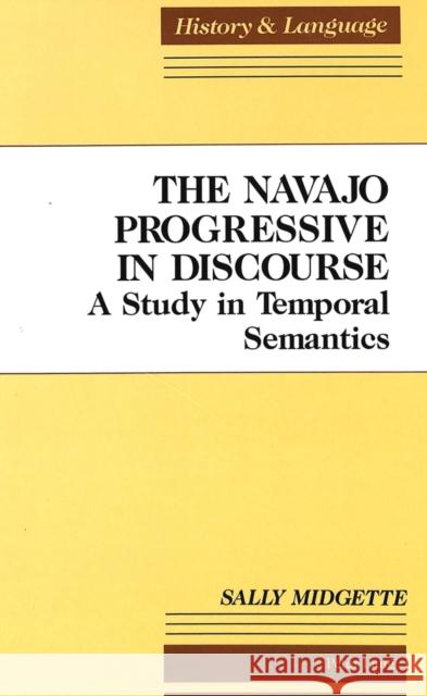 The Navajo Progressive in Discourse: A Study in Temporal Semantics Stoffers, Maria 9780820425368 Lang, Peter, Publishing Inc. - książka
