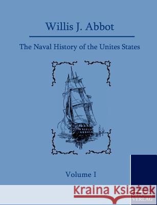 The Naval History of the United States Abbot, Willis J.   9783861953944 Salzwasser-Verlag im Europäischen Hochschulve - książka