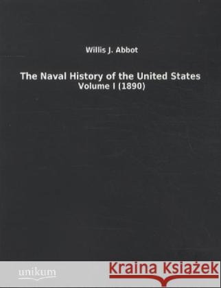 The Naval History of the United States. Vol.1 Abbot, Willis J. 9783845711911 UNIKUM - książka