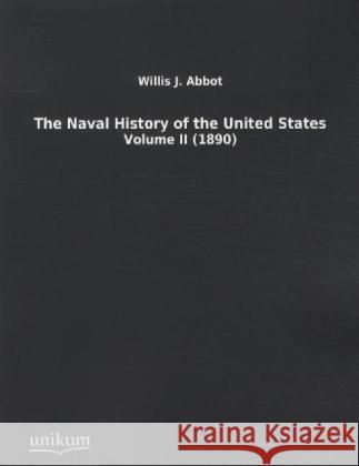 The Naval History of the United States. Vol.2 Abbot, Willis J. 9783845711928 UNIKUM - książka