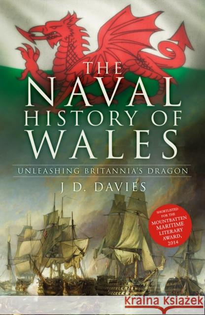 The Naval History of Wales: Unleashing Britannia's Dragon J D. Davies 9781803994857 The History Press Ltd - książka