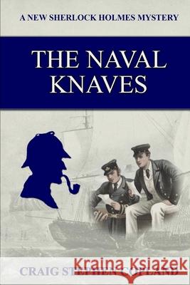 The Naval Knaves: A New Sherlock Holmes Mystery Craig Stephen Copland 9781973908074 Createspace Independent Publishing Platform - książka