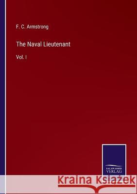 The Naval Lieutenant: Vol. I F C Armstrong 9783375038700 Salzwasser-Verlag - książka