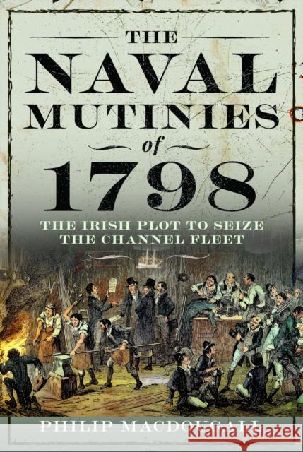The Naval Mutinies of 1798: The Irish Plot to Seize the Channel Fleet Philip MacDougall 9781399044592 Pen & Sword Books Ltd - książka