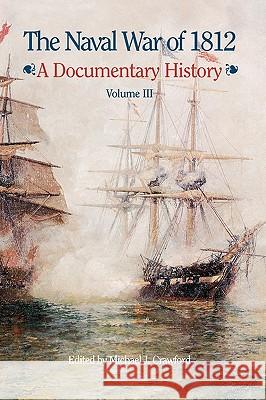 The Naval War of 1812: A Documentary History, Volume III, 1813-1814 Crawford, Michael J. 9781780392813 WWW.Militarybookshop.Co.UK - książka
