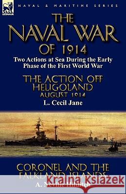 The Naval War of 1914: Two Actions at Sea During the Early Phase of the First World War-The Action off Heligoland August 1914 by L. Cecil Jan Jane, L. Cecil 9780857065407 Leonaur Ltd - książka