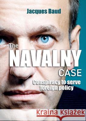 The Navalny case: Conspiracy to serve foreign policy Jacques Baud 9782315011346 Max Milo Editions - książka