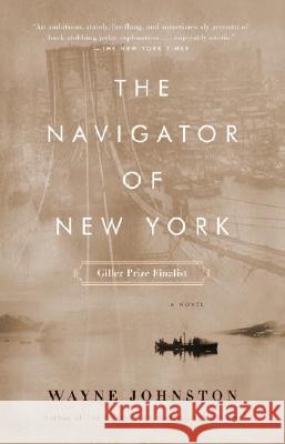 The Navigator of New York Wayne Johnston 9781400031092 Anchor Books - książka