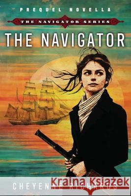 The Navigator: Prequel Novella Cheyenne Richards 9781737302254 Your Betterest - książka