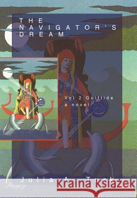 The Navigator's Dream, Volume 2: Gulftide Turk, Julia A. 9781469747484 iUniverse.com - książka