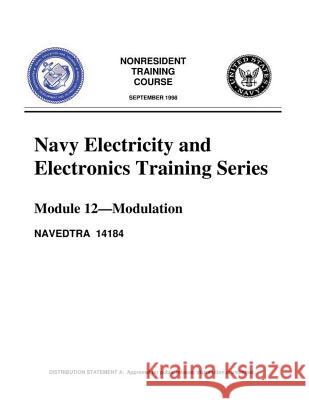 The Navy Electricity and Electronics Training Series: Module 12 Modulation: Modulation Principles, discusses the principles of modulation United States Navy 9781530134250 Createspace Independent Publishing Platform - książka