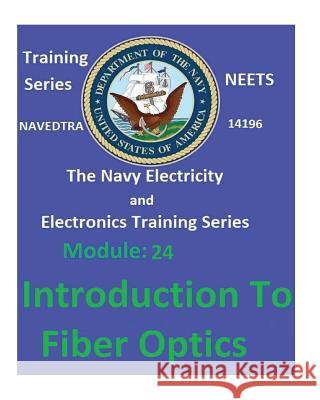 The Navy Electricity and Electronics Training Series: Module 24 Introduction To Fiber Optics United States Navy 9781542457286 Createspace Independent Publishing Platform - książka