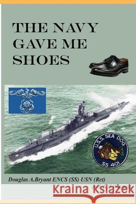 The Navy Gave Me Shoes Douglas a. Bryan Jeff Wignal 9781544869650 Createspace Independent Publishing Platform - książka