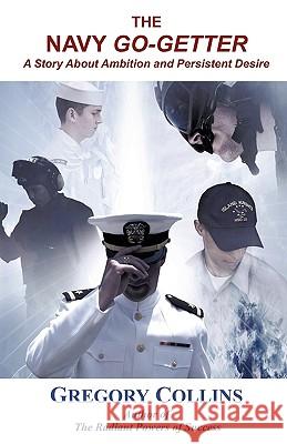 The Navy Go-Getter: A Story About Ambition And Persistent Desire Collins, Gregory 9781440120398 iUniverse.com - książka