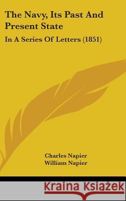 The Navy, Its Past And Present State: In A Series Of Letters (1851) Charles Napier 9781437392012  - książka