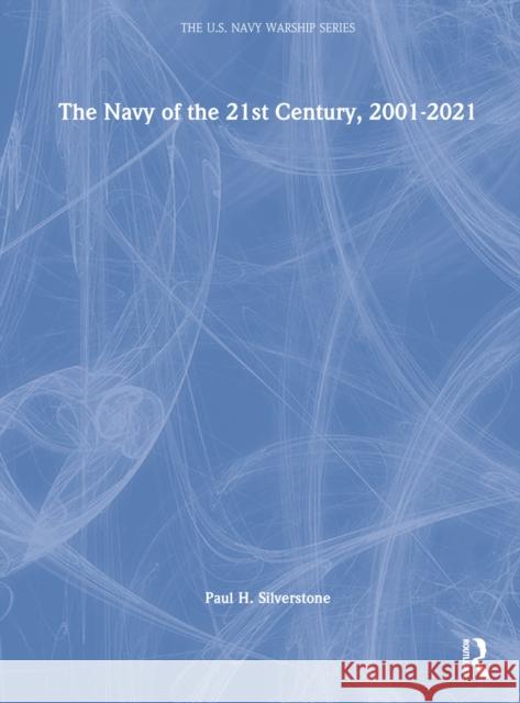 The Navy of the 21st Century, 2001-2022 Paul H. Silverstone 9780367406424 Taylor & Francis Ltd - książka