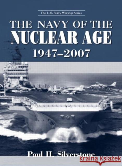 The Navy of the Nuclear Age, 1947-2007 Paul H. Silverstone Silverstone Pau 9780415978996 Routledge - książka