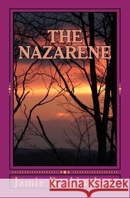 The Nazarene: Intimate Insights into the Savior's Life Buckingham, Jamie 9781495257742 Createspace - książka