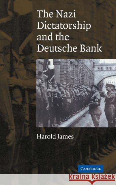 The Nazi Dictatorship and the Deutsche Bank Harold James 9780521838740 Cambridge University Press - książka