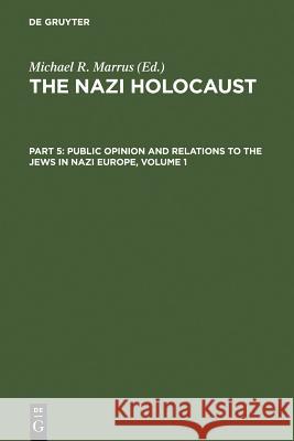 The Nazi Holocaust. Part 5: Public Opinion and Relations to the Jews in Nazi Europe. Volume 1 Marrus, Michael Robert 9783598215575 K G Saur Verlag - książka