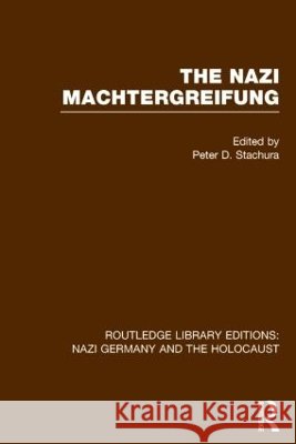 The Nazi Machtergreifung (Rle Nazi Germany & Holocaust) Peter D. Stachura   9781138800274 Taylor and Francis - książka