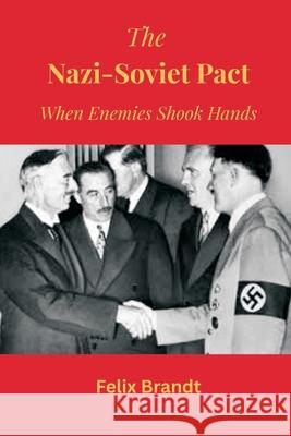 The Nazi-Soviet Pact: When Enemies Shook Hands Felix Brandt 9789347436796 Vij Books - książka