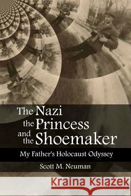 The Nazi, the Princess, and the Shoemaker: My Father's Holocaust Odyssey Scott M. Neuman Adi J. Neuman 9780692170588 Hirsch Street Press - książka