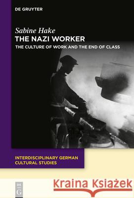 The Nazi Worker: The Culture of Work and the End of Class Sabine Hake 9783112214886 de Gruyter - książka