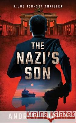 The Nazi's Son: A Joe Johnson Thriller, Book 5 Turpin, Andrew 9781788750127 Write Direction Publishing - książka