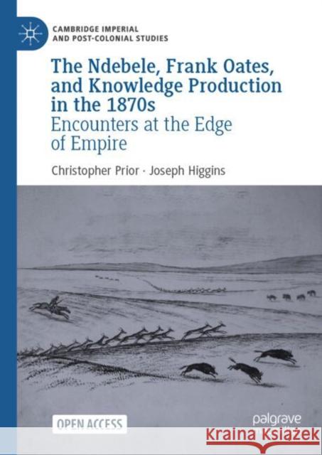 The Ndebele, Frank Oates, and Knowledge Production in the 1870s: Encounters at the Edge of Empire Joseph Higgins 9783031759635 Springer International Publishing AG - książka