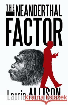 The Neanderthal Factor: A Murder Mystery Allison, Laurie 9781475944846 iUniverse.com - książka