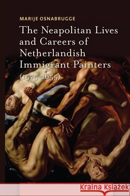 The Neapolitan Lives and Careers of Netherlandish Immigrant Painters (1575-1655) Marije Osnabrugge 9781041188551 Routledge - książka