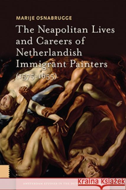 The Neapolitan Lives and Careers of Netherlandish Immigrant Painters (1575-1655) Marije Osnabrugge 9789462988200 Amsterdam University Press - książka