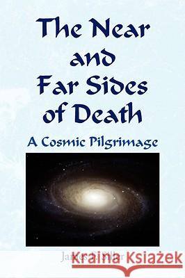The Near and Far Sides of Death James F. Siller 9781436326513 XLIBRIS CORPORATION - książka