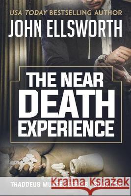 The Near Death Experience: Thaddeus Murfee Legal Thriller Series Book Ten John Ellsworth 9780578566054 John Ellsworth Author LLC - książka